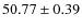 $ 50.77\pm 0.39$
