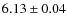 $ 6.13\pm 0.04$