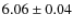 $ 6.06\pm 0.04$