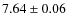 $ 7.64\pm 0.06$