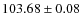 $103.68\pm 0.08$