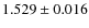 $ 1.529\pm 0.016$