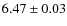 $ 6.47\pm 0.03$