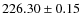 $226.30\pm 0.15$
