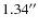 $1.34^{\prime\prime}$