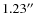 $1.23^{\prime\prime}$