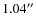$1.04^{\prime\prime}$