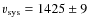 $v_{\rm sys}=1425\pm9$