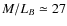 $M/L_B\simeq 27$