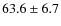 $63.6\pm6.7$