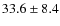 $33.6\pm8.4$