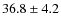 $36.8\pm4.2$