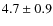 $4.7\pm0.9$