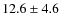 $12.6\pm4.6$