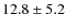 $12.8\pm5.2$