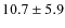 $10.7\pm5.9$