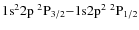 $\rm 1s^2 2p~ ^2P_{3/2} {-} 1{\rm s} 2p^2~ ^2P_{1/2}$