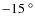 $-15~^\circ$
