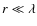 $r \ll \lambda$