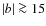 $\vert b\vert \ga 15$
