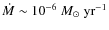 $\dot{M} \sim
10^{-6}~M_\odot~{\rm yr}^{-1}$