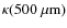 $\kappa(500~\mu {\rm m})$