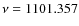 $\nu = 1101.357$