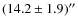 $(14.2\pm1.9)''$