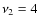 $\nu_2=4$