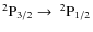 $\rm ^2P_{3/2} \rightarrow \ ^2P_{1/2}$