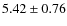 $5.42\pm 0.76 $