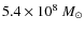 $5.4\times 10^{8}~M_\odot$