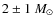 $2\pm 1~M_\odot$