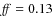 ${\it ff} =
0.13$