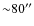 ${\sim}80''$