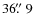 $36\hbox{$.\!\!^{\prime\prime}$ }9$