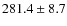 $281.4 \pm 8.7$