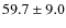 $59.7 \pm 9.0$