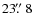 $23\hbox{$.\!\!^{\prime\prime}$ }8$