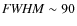 ${\it FWHM} \sim 90$