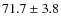 $71.7\pm 3.8$