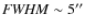 ${\it FWHM} \sim 5'' $
