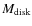 $M_{\rm disk}$