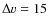 $\Delta v = 15$