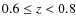 $0.6 \leq z < 0.8$