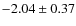 $-2.04 \pm 0.37$