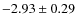 $-2.93 \pm 0.29$