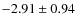 $-2.91 \pm 0.94$