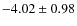 $-4.02 \pm 0.98$
