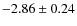 $-2.86 \pm 0.24$